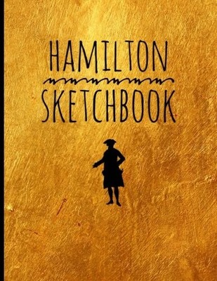 Hamilton-Sketch Book: Blank Alexander Hamilton Revolution Sketch