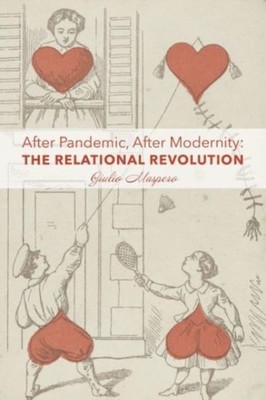 After Pandemic, After Modernity   The Relational Revolution by Giulio Maspero