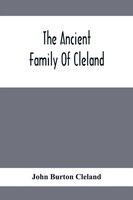 John Burton Cleland | The Ancient Family Of Cleland; Being An Account Of The...