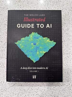 The Welch Labs Illustrated Guide to AI: A Deep Dive Into Modern AI Volume 1