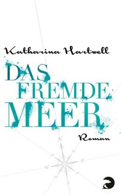 Das Fremde Meer: Roman Roman Hartwell, Katharina: 1524906