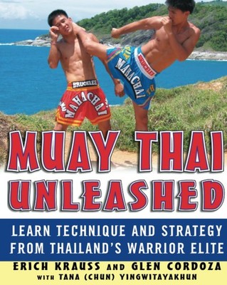 Muay Thai Unleashed: Learn Technique and Strategy from Thailand s Warrior ...