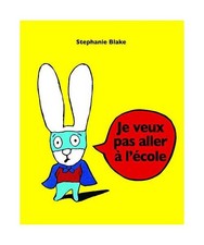 Stephanie Blake: Je veux pas aller a l'ecole, Blake, Stephanie