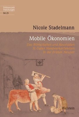 Mobile Ökonomien. Das Wirtschaften und Haushalten St. Galler Handwerkerfamilien 