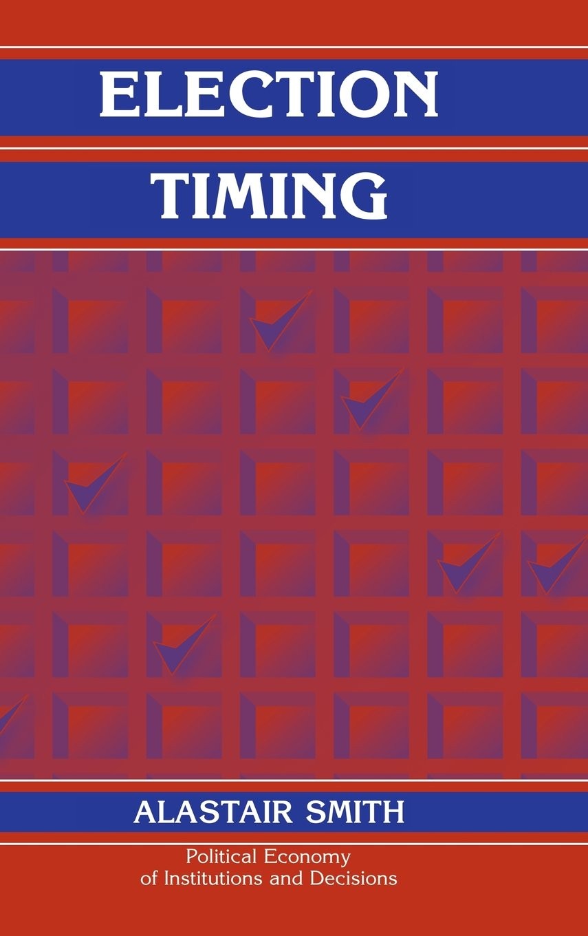 Election Timing (Political Economy of Institutions and Decisions). Sm HB<|
