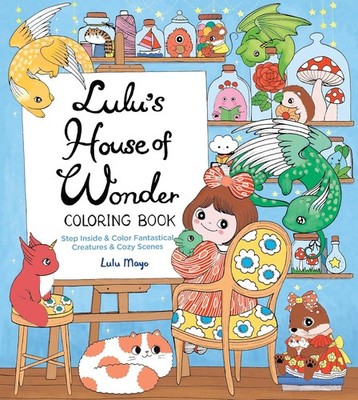 Lulu's House of Wonder Coloring Book: Step Inside & Color Fantastical Creatures