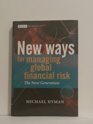 New Ways for Managing Global Financial Risks : The Next Generation by Michael H.