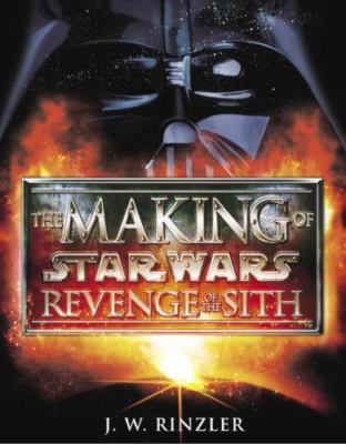 The Making of Star Wars, Episode III - Revenge of the Sith by J.W. Rinzler