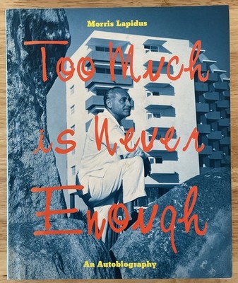 Too Much is Never Enough Morris Lapidus Bio Postmodernism Miami Beach HC/DJ