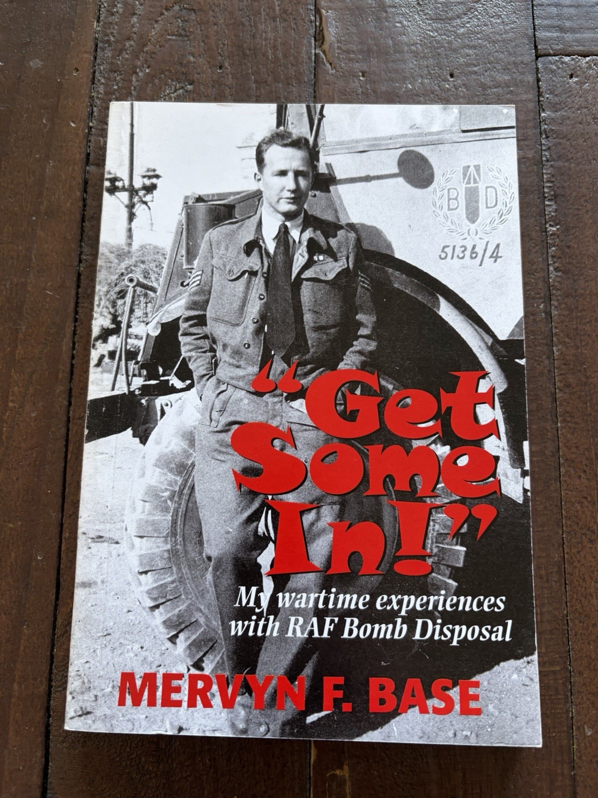 Get Some in! My Wartime Experiences with RAF Bomb Disposal PB Mervyn F Base
