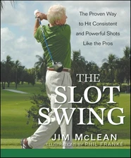 The Slot Swing: The Proven Way to Hit Consistent and Powerful Shots Like the...