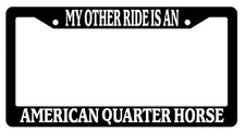 Black License Plate Frame My Other Ride is A(n) American Quarter Horse 248
