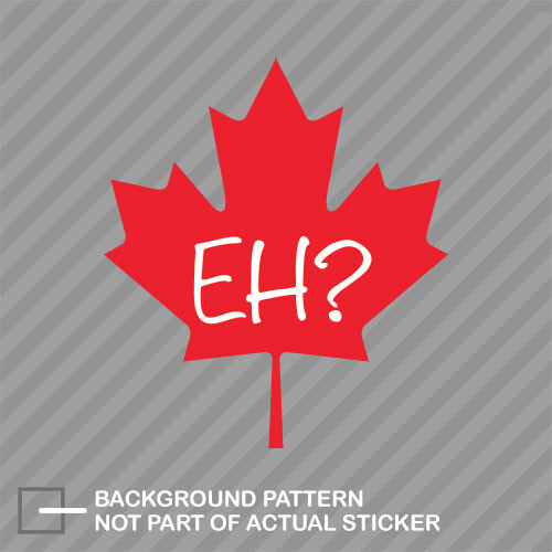 Maple Leaf EH? Vinyl Decal - Canadian Pride Sticker For Cars, Laptops & Windows