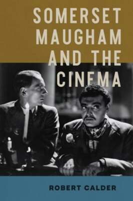 Somerset Maugham and the Cinema by Robert Calder: New