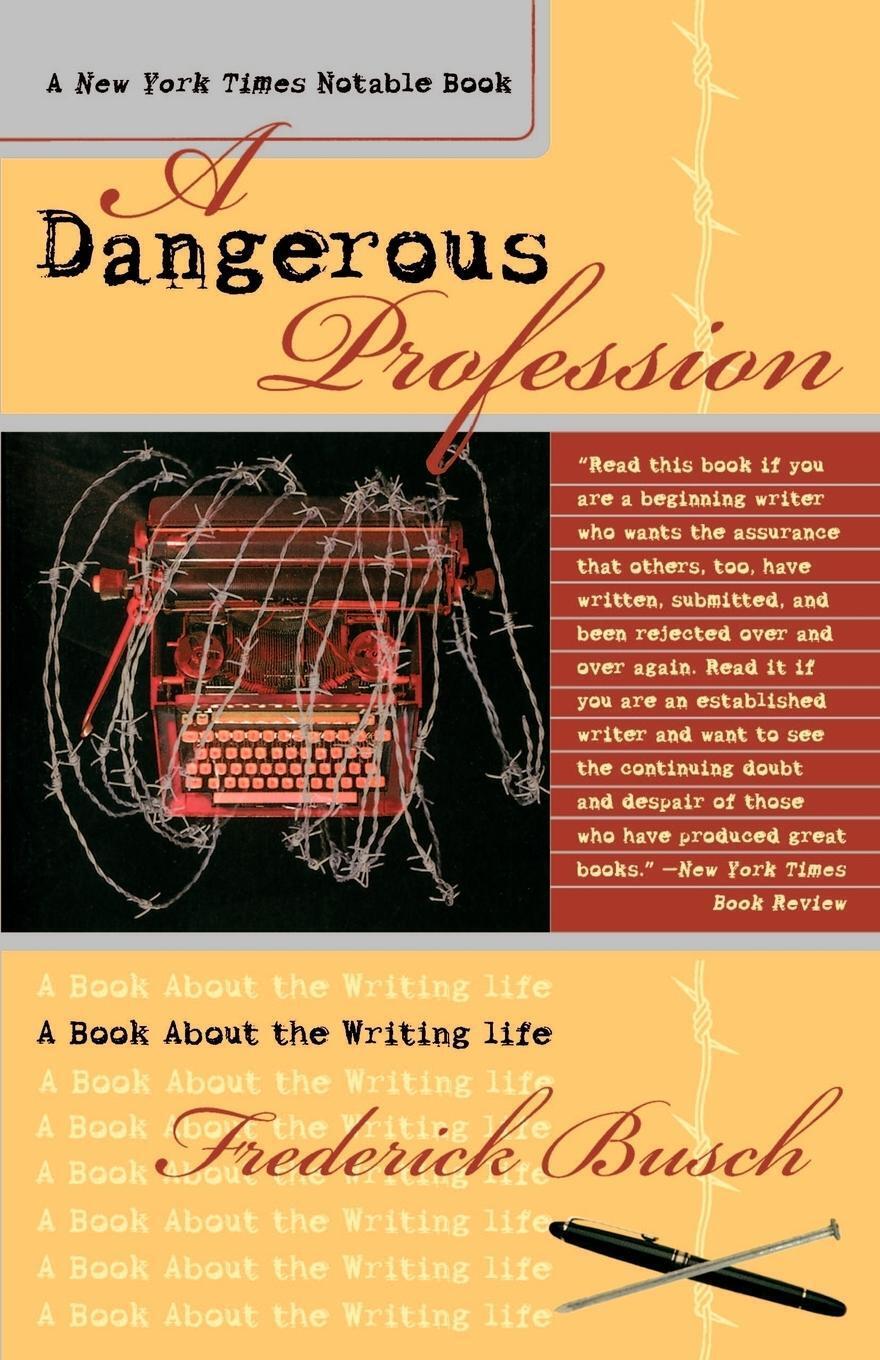 Thumbnail - A Dangerous Profession A Book About The Writing Life Frederick Busch