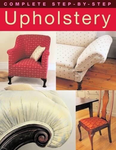 David Sowle Ruth Dye Complete Step-by-Step Upholstery (Tascabile)