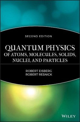 Quantum Physics of Atoms, Solids, Molecules, Nuclei and Parti... - 9780471873730