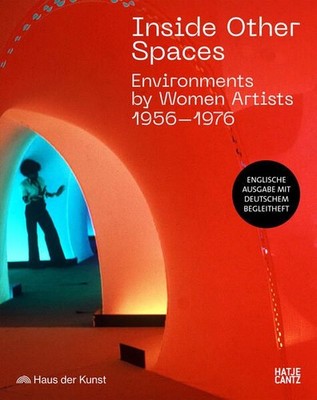 Inside Other Spaces Environments von Künstlerinnen 1956-1976 Lissoni, Andrea, Ma