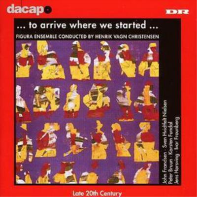 Figura Ensemble ... To Arrive Where We Started... (Christensen, Figura Ens. (CD)