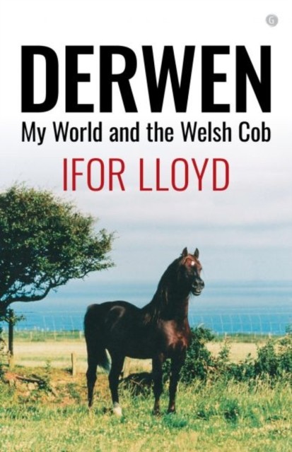 Derwen - My World and the Welsh Cob by Ifor Lloyd (Paperback Book)