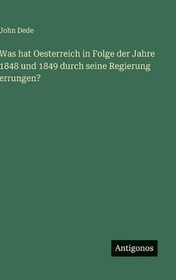 Was hat Oesterreich in Folge der Jahre 1848 und 1849 durch seine Regierung errun