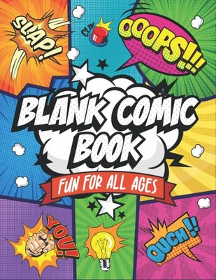 Blank Comic Book: Fun For All Ages Create Your Own Unique Comic Book Fun Pag...