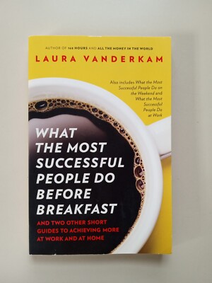 What the Most Successful People Do Before Breakfast : And Two Other Short Guides