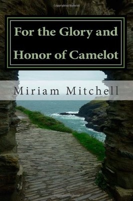 FOR THE GLORY AND HONOR OF CAMELOT By Miriam E Mitchell **BRAND NEW**