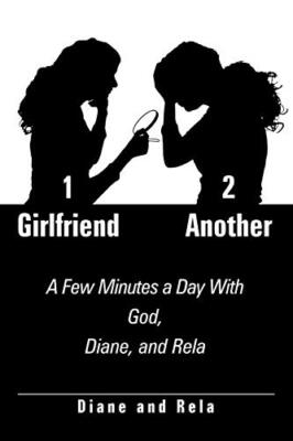 1 Girlfriend 2 Another: A Few Minutes a Day with God, Diane, and Rela Diane a...