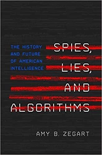 Spies, Lies, and Algorithms: The History and Future of American Intelligence ...