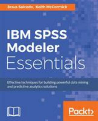 IBM SPSS Modeler Essentials: Effective techniques for building powerful data mi
