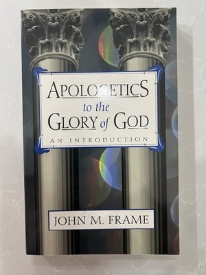 Apologetics to the Glory of God John M. Frame Trade Paperback Religion