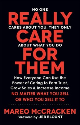 Really Care for Them: How Everyone Can Use the Power of Caring to Earn Trust...