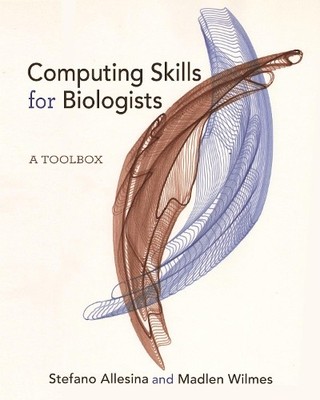 Computing Skills for Biologists by Stefano Allesina, Madlen W... - 9780691182759