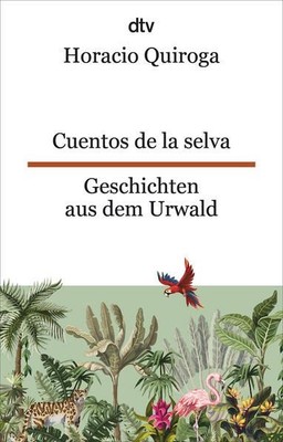 Cuentos de la selva Geschichten aus dem Urwald Quiroga, Horacio und Brit Düker: