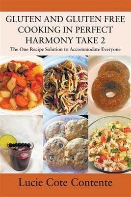 GLUTEN AND GLUTEN FREE COOKING IN PERFECT HARMONY Take 2: The One Recipe Solu...