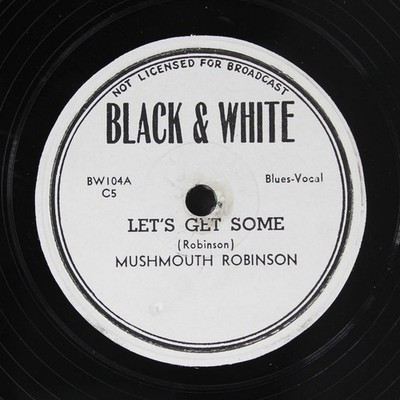 MUSHMOUTH ROBINSON: let's get some / i got the blues BLACK & WHITE Single 78 RPM