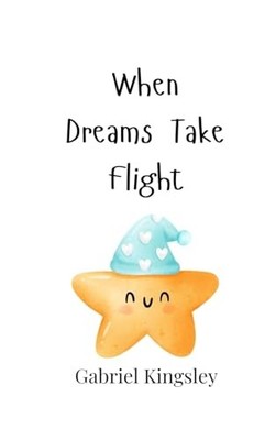 When Dreams Take Flight - Kingsley, Gabriel