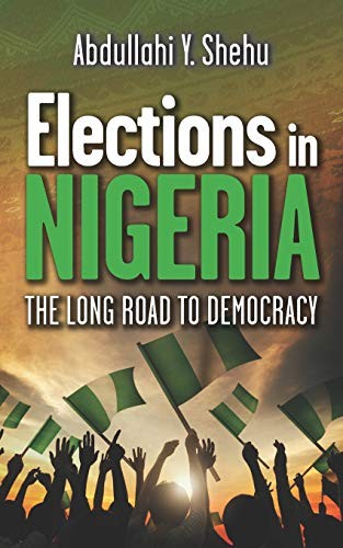 Elections in Nigeria: The Long Road to Democracy. Shehu 9781861519177 New<|
