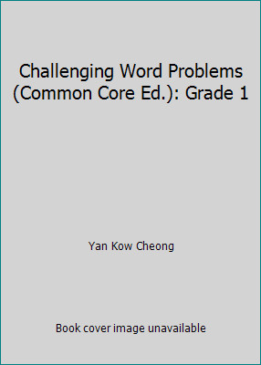 Challenging Word Problems (Common Core Ed.): Grade 1 by Yan Kow Cheong