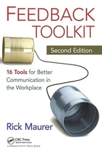 Feedback Toolkit: 16 Tools for Better Communication in the Workplace, Second...