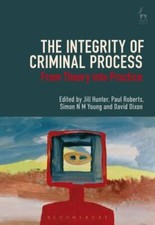 Integrity of Criminal Process : From Theory into Practice, Paperback by Hunte...