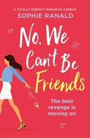 No, We Can't Be Friends A Totally Perfect Romantic Comedy Sophie Ranald Buch