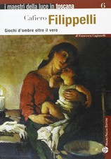 Libro - Francesca Cagianelli - Cafiero Filippelli. Giochi D'Ombre Oltre Il Vero 