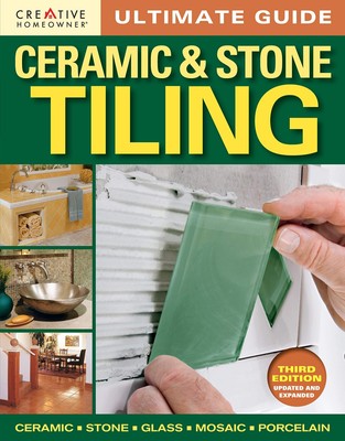 Ultimate Guide: Ceramic & Stone Tiling, Third Edition, Updated and Expanded ...
