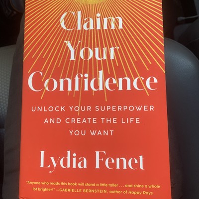 Claim Your Confidence : Unlock Your Superpower and Create the Life You Want...