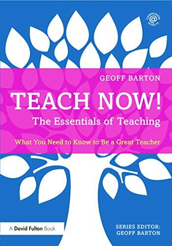 Teach Now! The Essentials of Teaching: What You Need to Know to