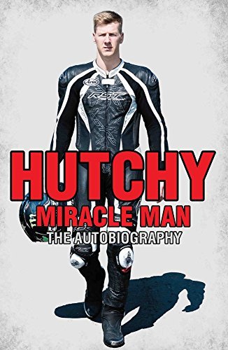 Hutchy: Miracle Man By Ian Hutchinson,Ted Macauley,Valentino Rossi