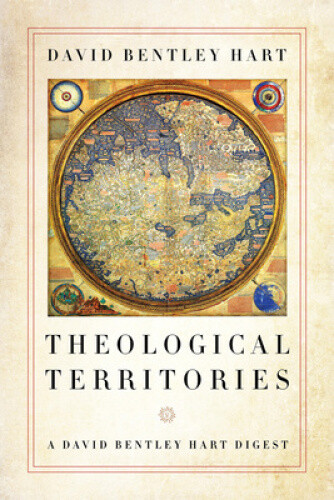 Thumbnail - Theological Territories: A David Bentley Hart Digest By Hart, David