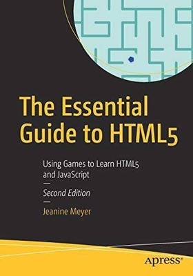 The Essential Guide to HTML5: Using Games to Learn HTML5 and JavaScript - GOOD